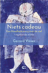 Niets cadeau. Een filosofisch essay over de ziel (uitgebreide versie)