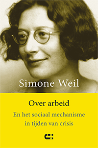 Simone Weil Over arbeid. En het sociaal mechanisme in tijden van crisis