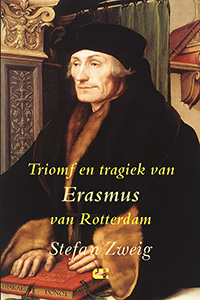 Stefan Zweig Triomf en tragiek van Erasmus van Rotterdam