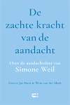 Govert Jan Bach & Wim van der Mark De zachte kracht van de aandacht Over de aandachtsleer van Simone Weil
