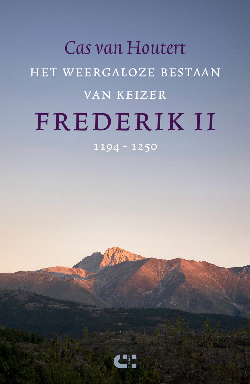 Cas van Houtert Het weergaloze bestaan van keizer Frederik II (1194-1250)