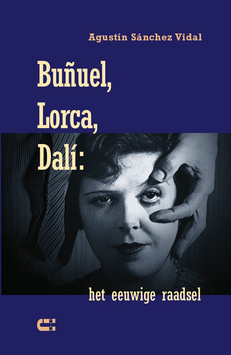 Bunuel, lorca, Dalí; het eeuwige raadsel Agustín Sánchez Vidal